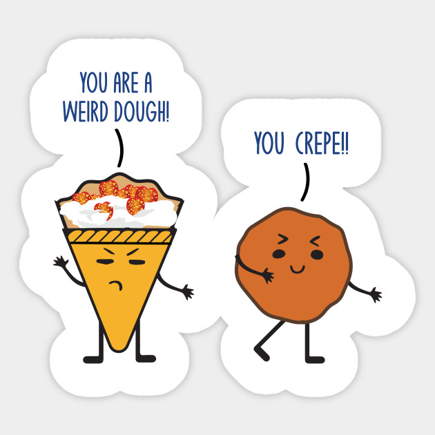 Funny Dough Crepe Food Lover Foodie Pun Jokes Humor Food Lover Sticker Teepublic