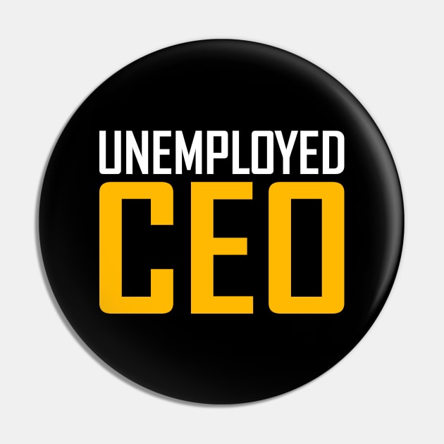 Unemployed CEO Pin by DragonTees