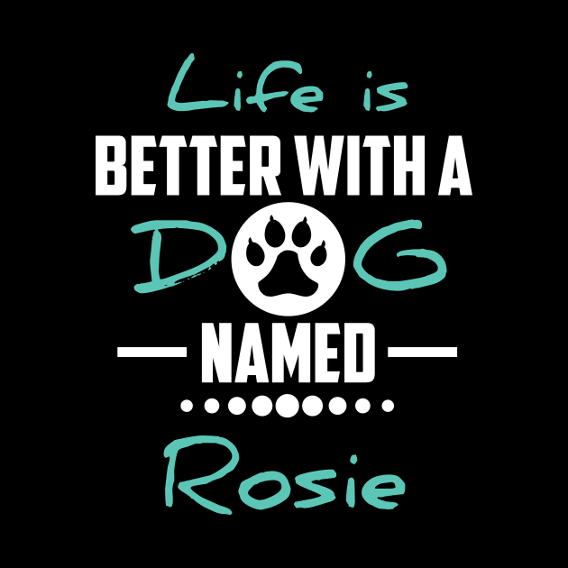 Life Is Better With A Dog Named Rosie by younes.zahrane