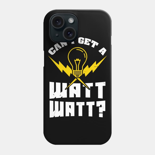 Can I get a Watt Watt? - Funny Electrician Phone Case by Shirtbubble