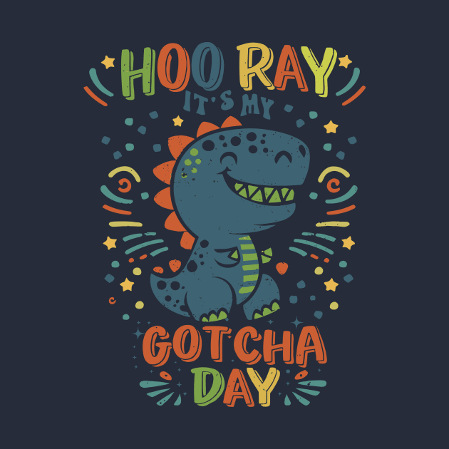 Hooray It's My Gotcha Day Dinosaur Girls Boys Kids Toddlers by AimArtStudio