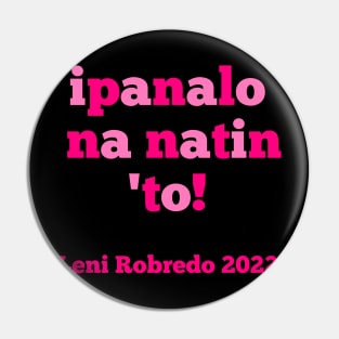 Leni Robredo for President 2022 Ipanalo Na Naton To Pin