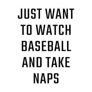 Just want to watch baseball and take naps T-Shirt