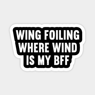 Wing Foiling Where Wind is My BFF Magnet