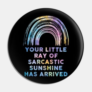 Your Little Ray Of Sarcastic Sunshine Has Arrived Pin