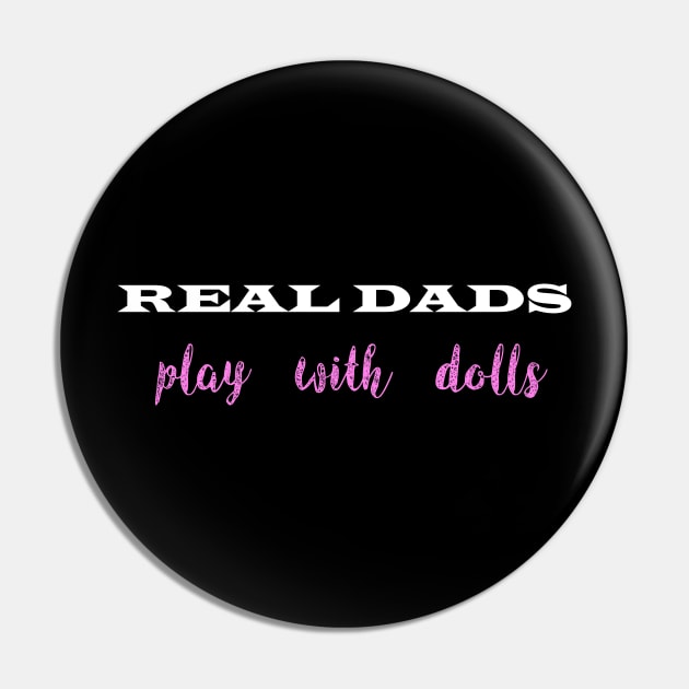 Real Dads Play With Dolls Pin by StudioOrangeLLC