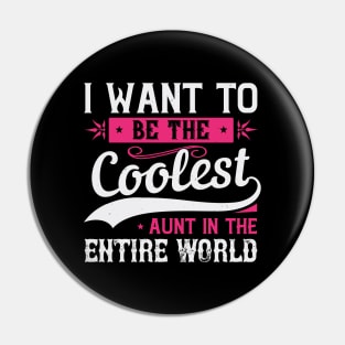 Womens I Want to be the Coolest Aunt  Funny Aunt Gift Pin