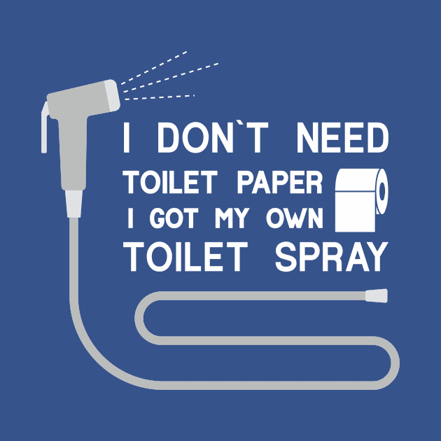 I DON`T NEED  ANY TOILET PAPER by Amrshop87