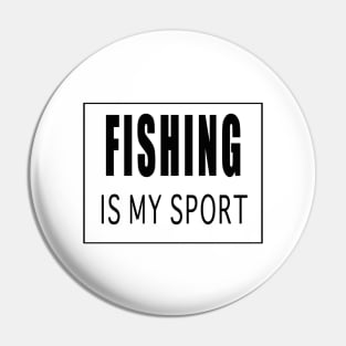 Fishing is My Sport Pin