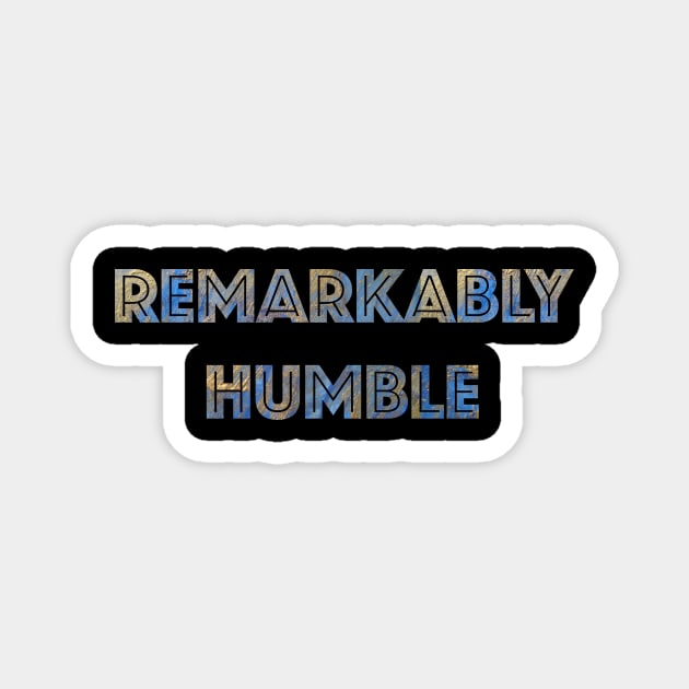 Remarkably Humble Magnet by LittleBean