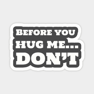 Before you hug me, DON'T Magnet