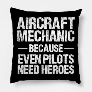 Aircraft Mechanic Because Even Pilots Need Heroes Pillow