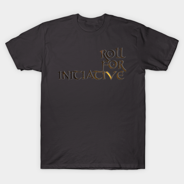 Discover ROLL FOR INITIATIVE - Roll For Initiative - T-Shirt