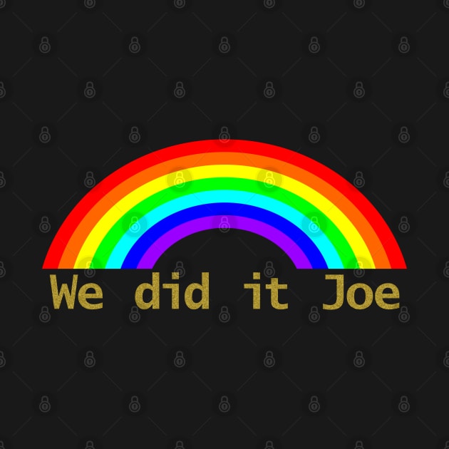 Rainbow We Did It Joe by ellenhenryart