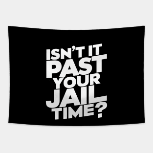 Isn't It Past Your Jail Time? Design Tapestry