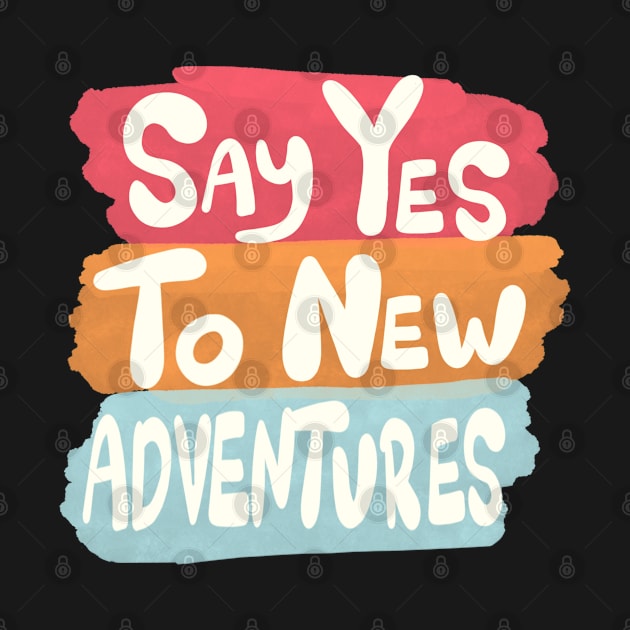 Say yes to new adventures by MutchiDesign