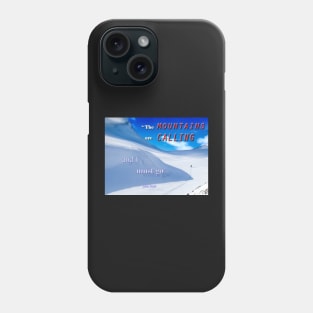 The Mountains are Calling....... Phone Case