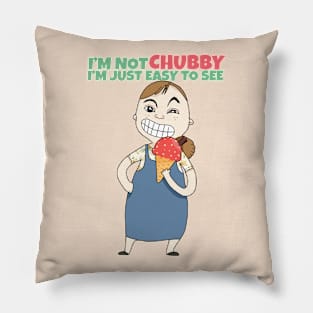 I'm not Chubby I'm just easy to see Pillow