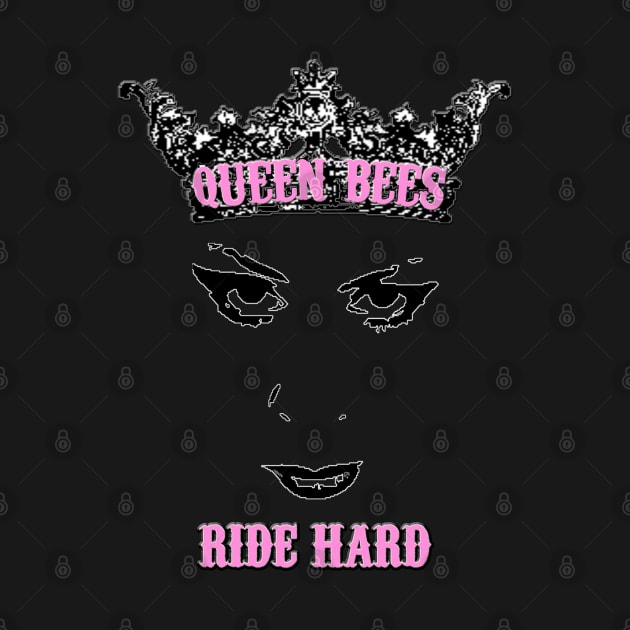 Queen Bees Ride Hard by MotoGirl