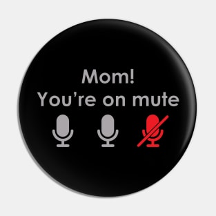 Mom! You're on mute Pin