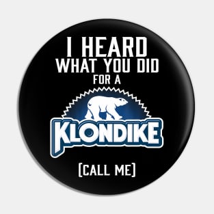 I Heard What You Did For A Klondike Pin