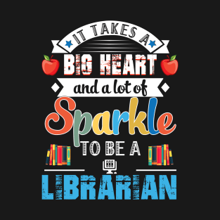 It Takes A Big Heart And A Lot Of Sparkle To Be A Librarian T-Shirt
