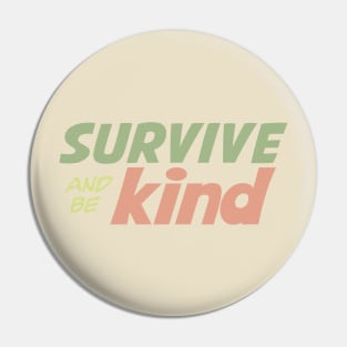 Survive and be Kind Pin