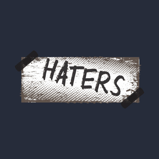 haters by CreativeIkbar Prints