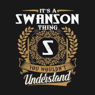 It Is A Swanson Thing You Wouldn't Understand T-Shirt