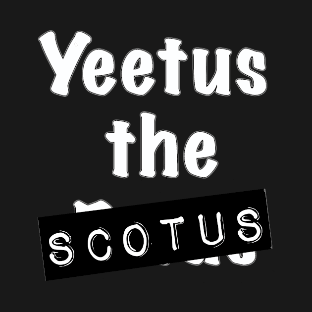 Yeetus SCOTUS by Levi Mote