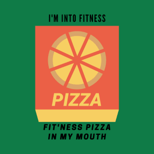 Funny for College or Gamer or Dad Fitness Pizza I'm into Fit'ness into my mouth FOOD hilarious T-Shirt