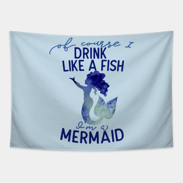 Of course I drink like a fish I'm a mermaid Tapestry by bubbsnugg