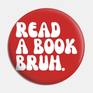 Read A Book Bruh Pin