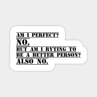 Am I Perfect? No. Am I Trying To Be A Better Person? Also No funny gift for Christmas Magnet