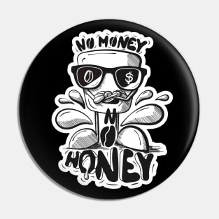 No Money, No Honey Muggsi | BW Edition Pin