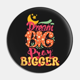 Dream Big, Pray Bigger Pin