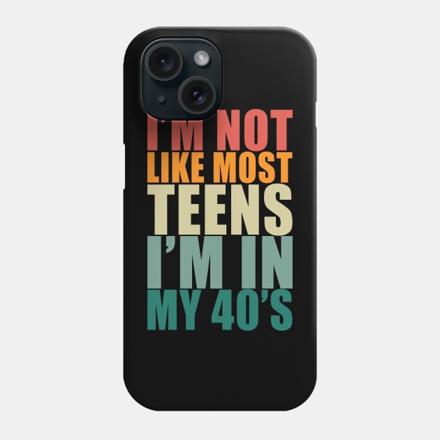 I'm not like most teens i'm in my 40s Phone Case by Stellart