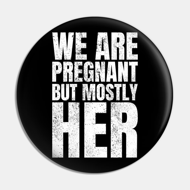 We Are Pregnant But Mostly Her Pregnancy Parents Pin by Crazy Shirts