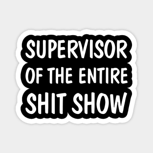 Supervisor Of The Entire Shit Show Funny Sarcastic Magnet