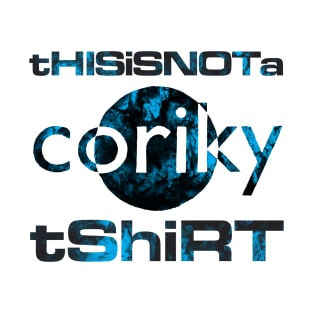 This is not a Coriky tshirt T-Shirt