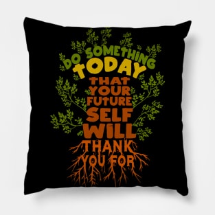 Do Something Today That Your Future Self Will Thank YouFor Pillow