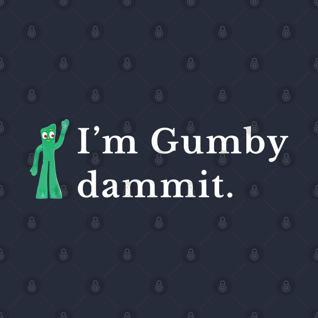 I'm gumby dammit - Gumby - Phone Case