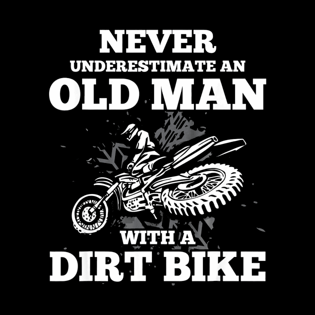 Never Underestimate an Old Man with a Dirt Bike by mazurprop
