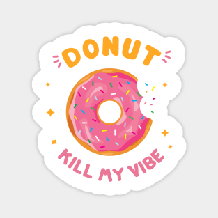 Donut kill my vibe Magnet