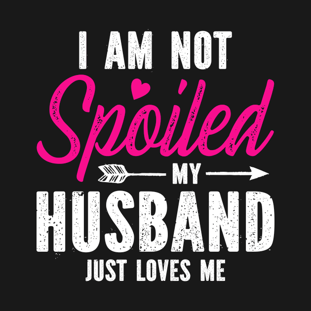 I Am Not Spoiled My Husband Just Loves Me by SimonL