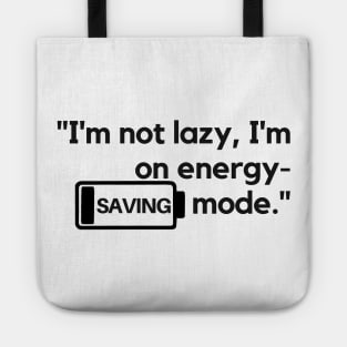 "I'm not lazy, I'm on energy-saving mode." Funny Quote Tote