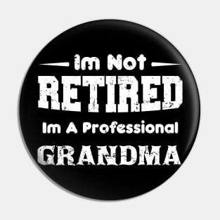 I'm Not Retired I'm A Professional grandma,mothers day Pin