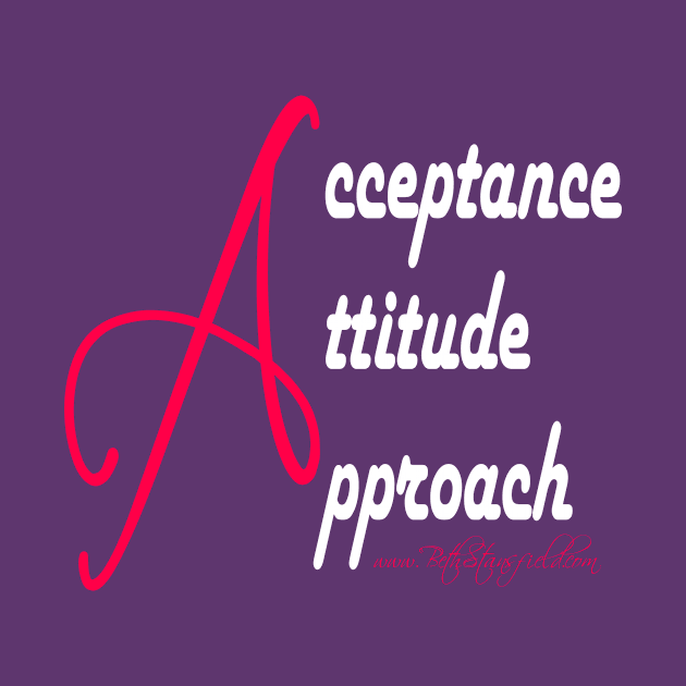 Acceptance. Attitude. Approach. by BethStansfield