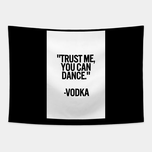 TRUST ME, YOU CAN DANCE. VODKA white box / Cool and Funny quotes Tapestry by DRK7DSGN