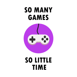 So many games, so little time! T-Shirt